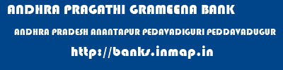 ANDHRA PRAGATHI GRAMEENA BANK  ANDHRA PRADESH ANANTAPUR PEDAVADIGURI PEDDAVADUGUR  banks information 